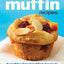 750 Best Muffin Recipes: Everything from breakfast classics to gluten-free, vegan and coffeehouse favorites