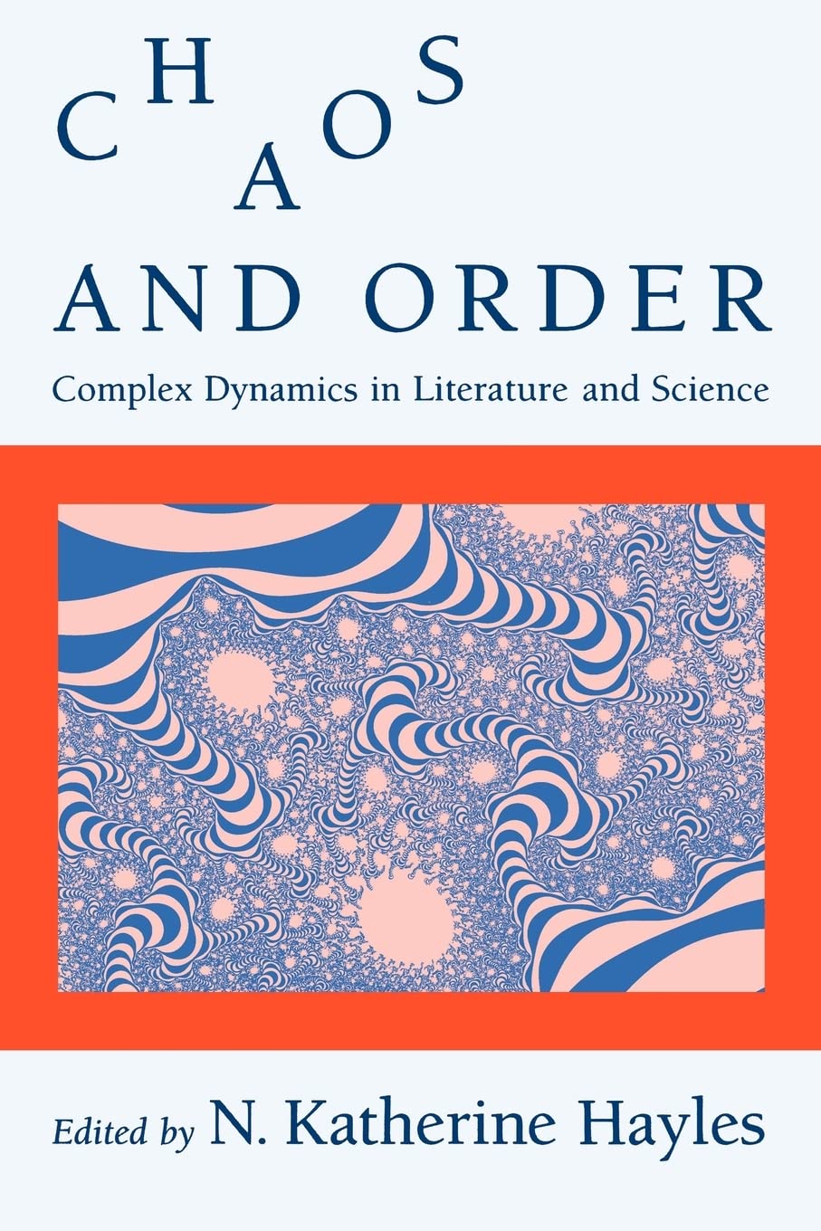 Chaos and Order: Complex Dynamics in Literature and Science (New Practices of Inquiry)