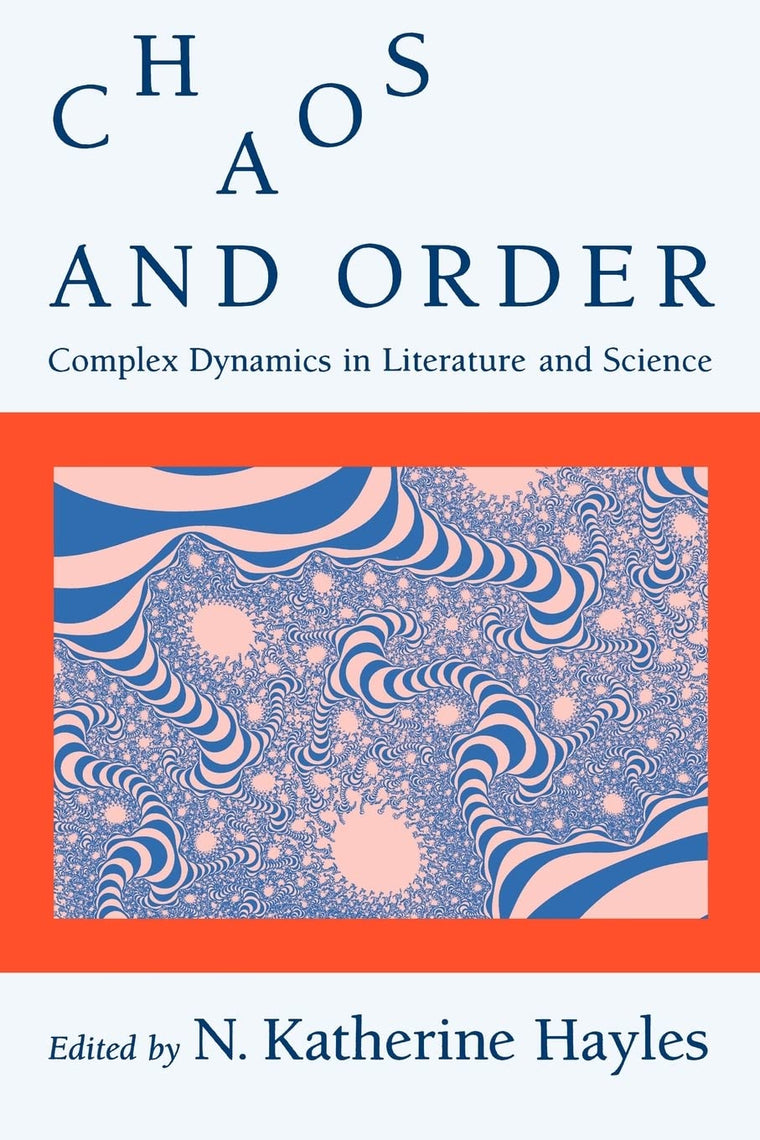 Chaos and Order: Complex Dynamics in Literature and Science (New Practices of Inquiry)