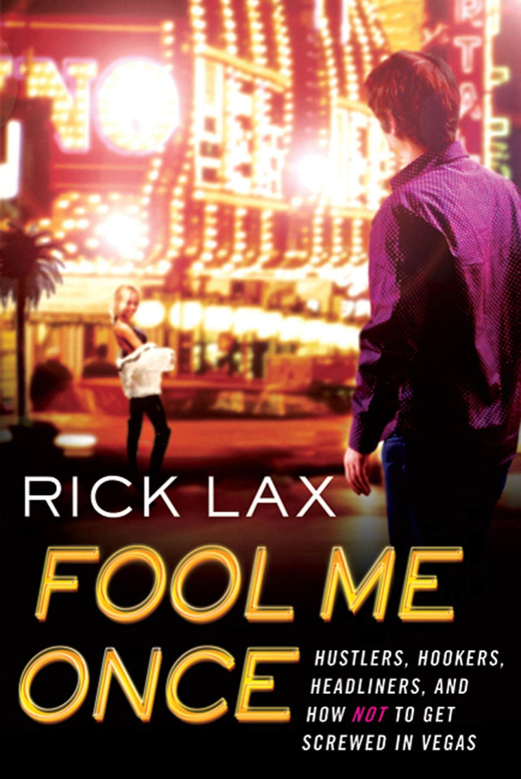 Fool Me Once: Hustlers, Hookers, Headliners, and How Not to Get Screwed in Vegas