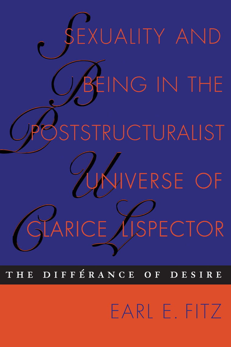 Sexuality and Being in the Poststructuralist Universe of Clarice Lispector: The Differance of Desire (Texas Pan American Series)