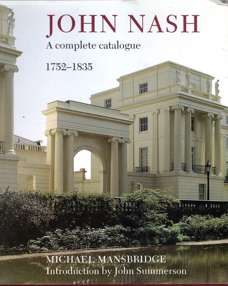 John Nash: A Complete Catalogue: 1752-1835