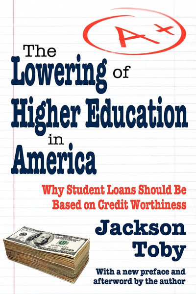 The Lowering of Higher Education in America: Why Student Loans Should Be Based on Credit Worthiness