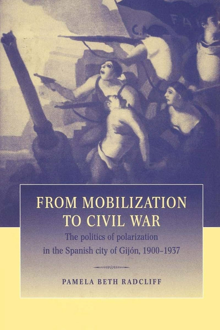 From Mobilization to Civil War: The Politics of Polarization in the Spanish City of Gijón, 1900-1937