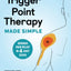 Trigger Point Therapy Made Simple: Serious Pain Relief in 4 Easy Steps