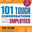 101 Tough Conversations to Have with Employees: A Manager's Guide to Addressing Performance, Conduct, and Discipline Challenges