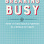 Breaking Busy: How to Find Peace and Purpose in a World of Crazy