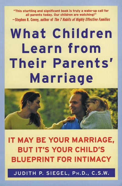 What Children Learn from Their Parents' Marriage: It May Be