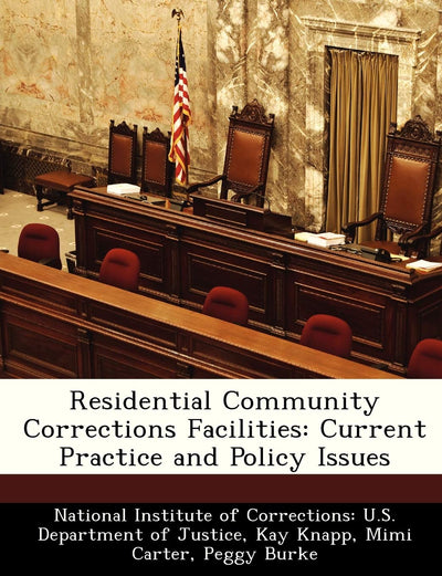 Residential Community Corrections Facilities: Current Practice and Policy Issues