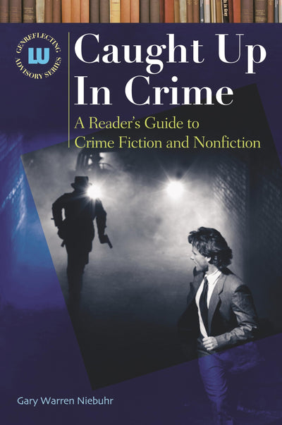 Caught Up In Crime: A Reader's Guide to Crime Fiction and Nonfiction (Genreflecting Advisory Series)