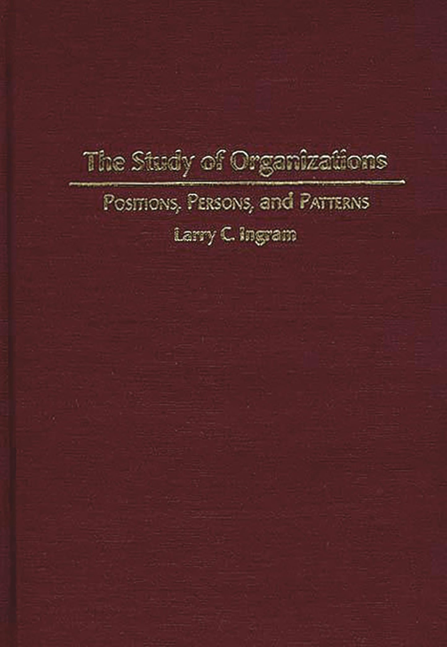 The Study of Organizations: Positions, Persons, and Patterns