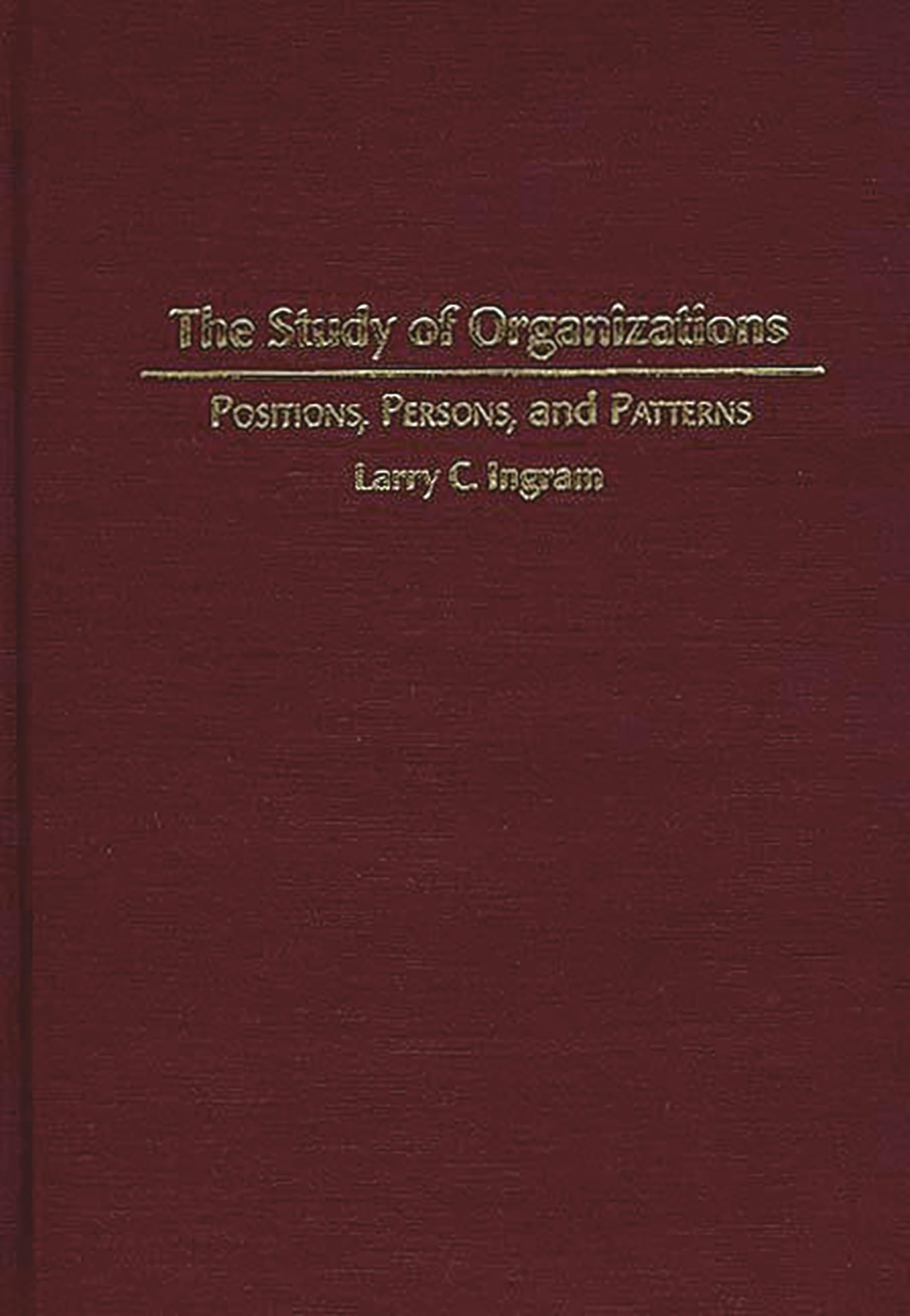 The Study of Organizations: Positions, Persons, and Patterns