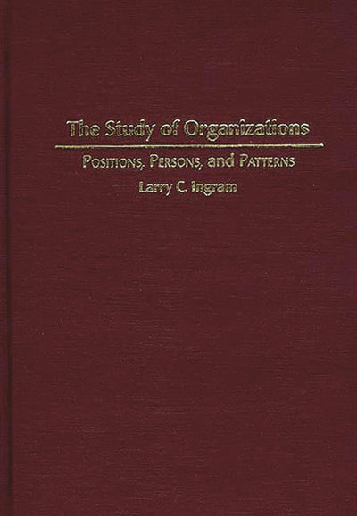The Study of Organizations: Positions, Persons, and Patterns