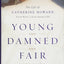 Young and Damned and Fair: The Life of Catherine Howard, Fifth Wife of King Henry VIII