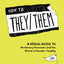 How to They/Them: A Visual Guide to Nonbinary Pronouns and the World of Gender Fluidity