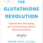 The Glutathione Revolution: Fight Disease, Slow Aging, and Increase Energy with the Master Antioxidant