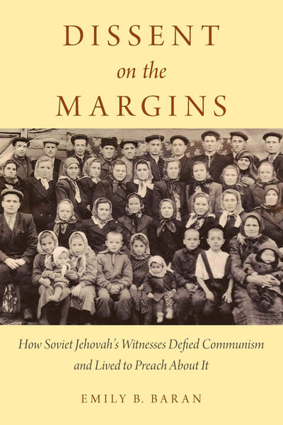 Dissent on the Margins: How Soviet Jehovah's Witnesses Defied Communism and Lived to Preach About It