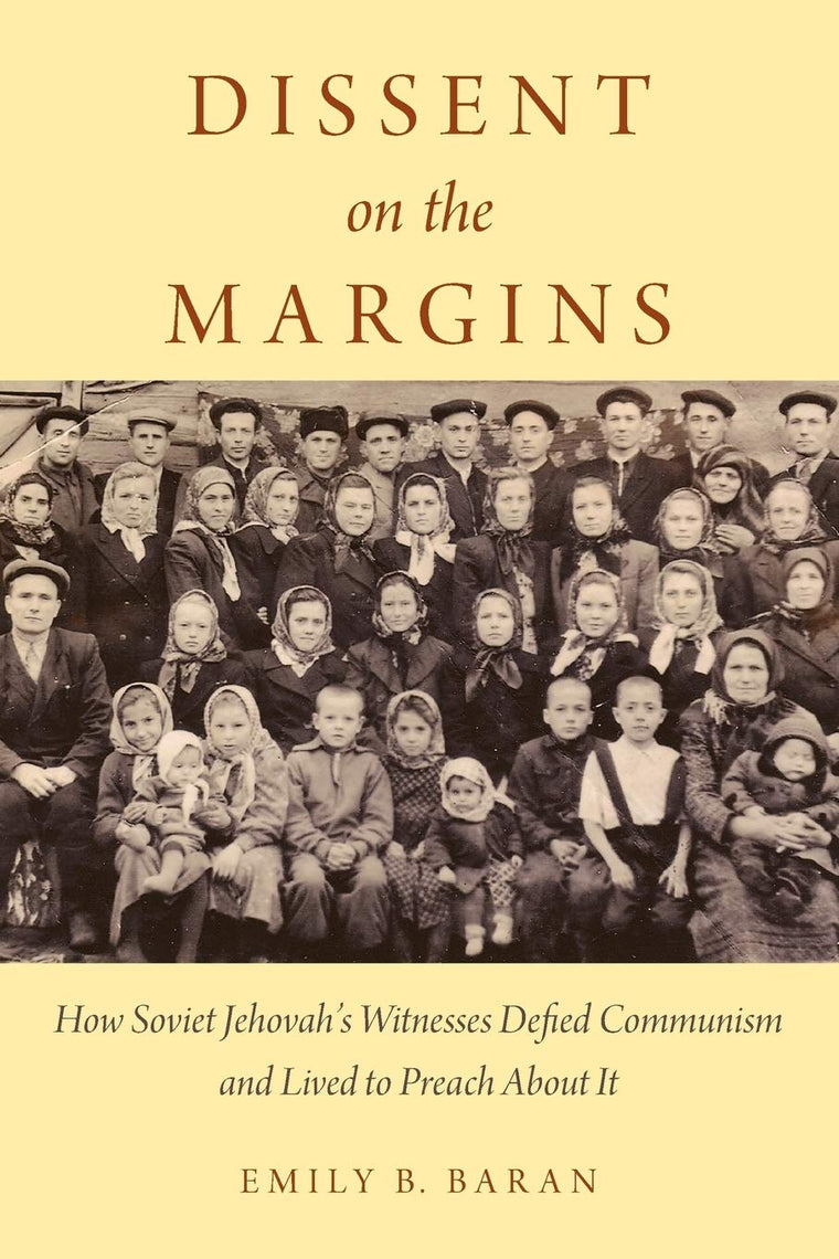 Dissent on the Margins: How Soviet Jehovah's Witnesses Defied Communism and Lived to Preach About It
