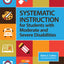 Systematic Instruction: Moderate and Severe Disabilities