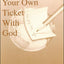 How To Write Your Own Ticket With God