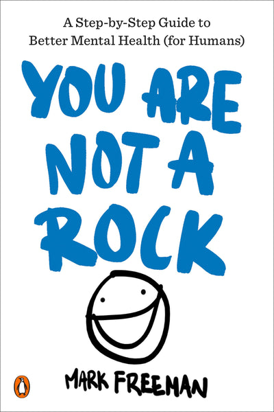 You Are Not a Rock: A Step-by-Step Guide to Better Mental Health
