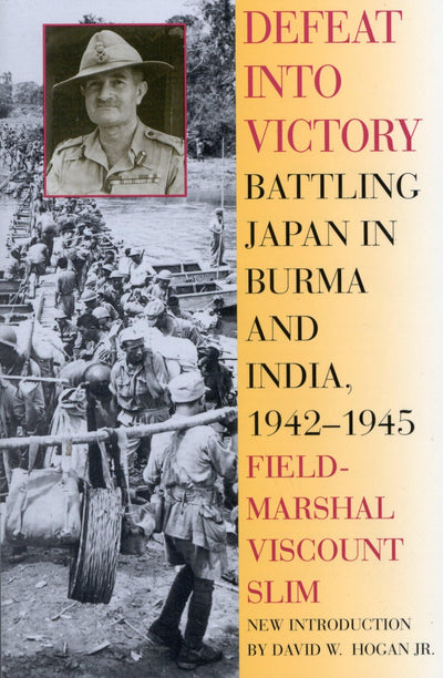 Defeat Into Victory: Battling Japan in Burma and India, 1942