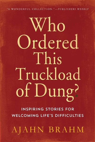 Who Ordered This Truckload of Dung?: Inspiring Stories for Welcoming Life's Difficulties