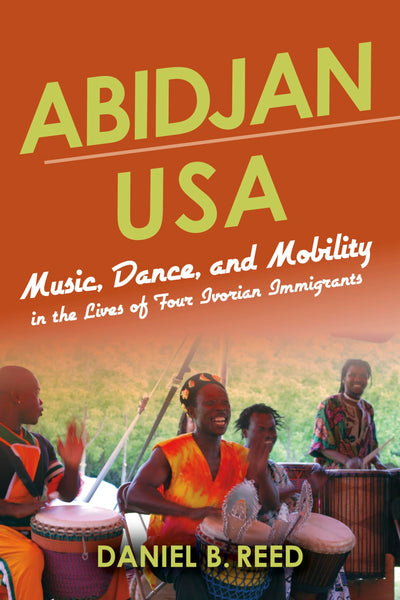 Abidjan USA: Music, Dance, and Mobility in the Lives of Four Ivorian Immigrants (African Expressive Cultures)