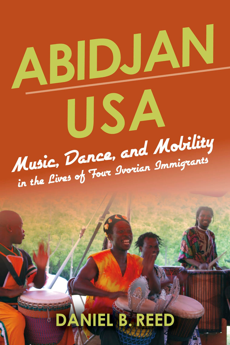 Abidjan USA: Music, Dance, and Mobility in the Lives of Four Ivorian Immigrants (African Expressive Cultures)