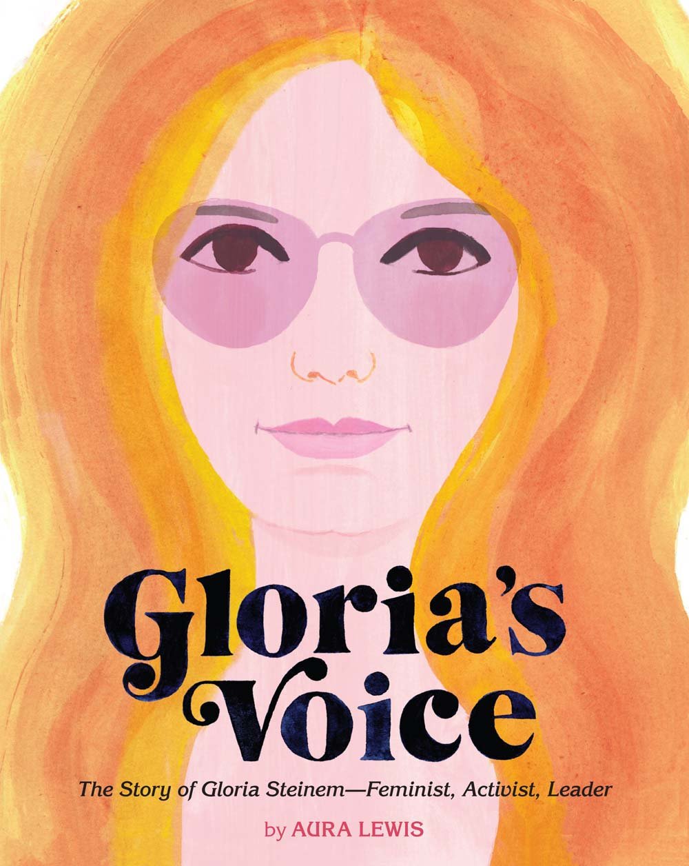 Gloria's Voice: The Story of Gloria Steinem-Feminist, Activist, Leader (People Who Shaped Our World)