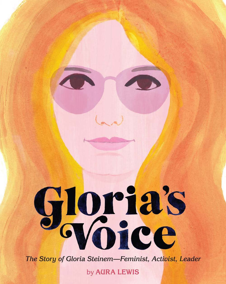 Gloria's Voice: The Story of Gloria Steinem-Feminist, Activist, Leader (People Who Shaped Our World)
