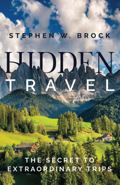 Hidden Travel: The Secret to Extraordinary Trips
