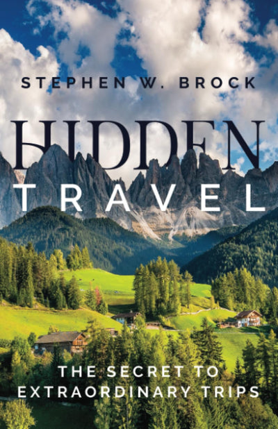 Hidden Travel: The Secret to Extraordinary Trips