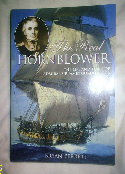 The Real Hornblower: The Life of Admiral of the Fleet Sir James Alexander Gordon, GCB