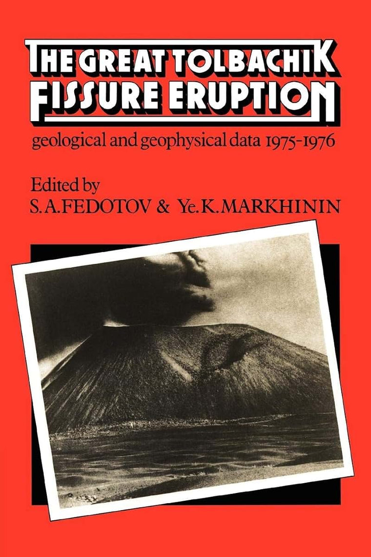 The Great Tolbachik Fissure Eruption: Geological and Geophysical Data 1975-1976 (Cambridge Earth Science)