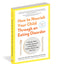 How to Nourish Your Child Through an Eating Disorder