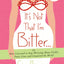 It's Not That I'm Bitter . . .: Or How I Learned to Stop Worrying About Visible Panty Lines and Conquered the World