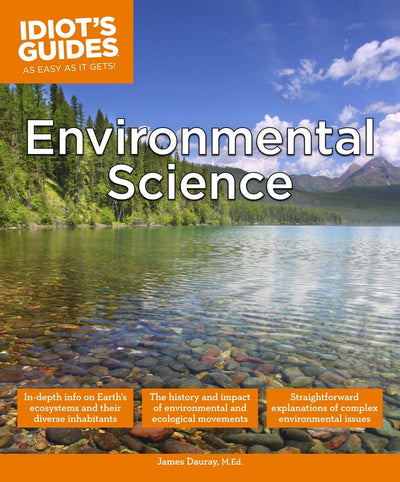 Environmental Science: An In-Depth Look at Earth s Ecosystems and Diverse Inhabitants (Idiot's Guides)