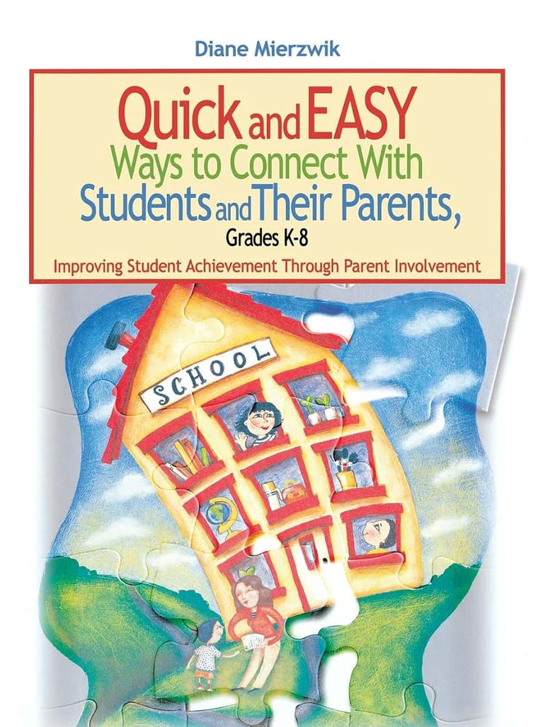 Quick and Easy Ways to Connect With Students and Their Parents, Grades K-8: Improving Student Achievement Through Parent Involvement