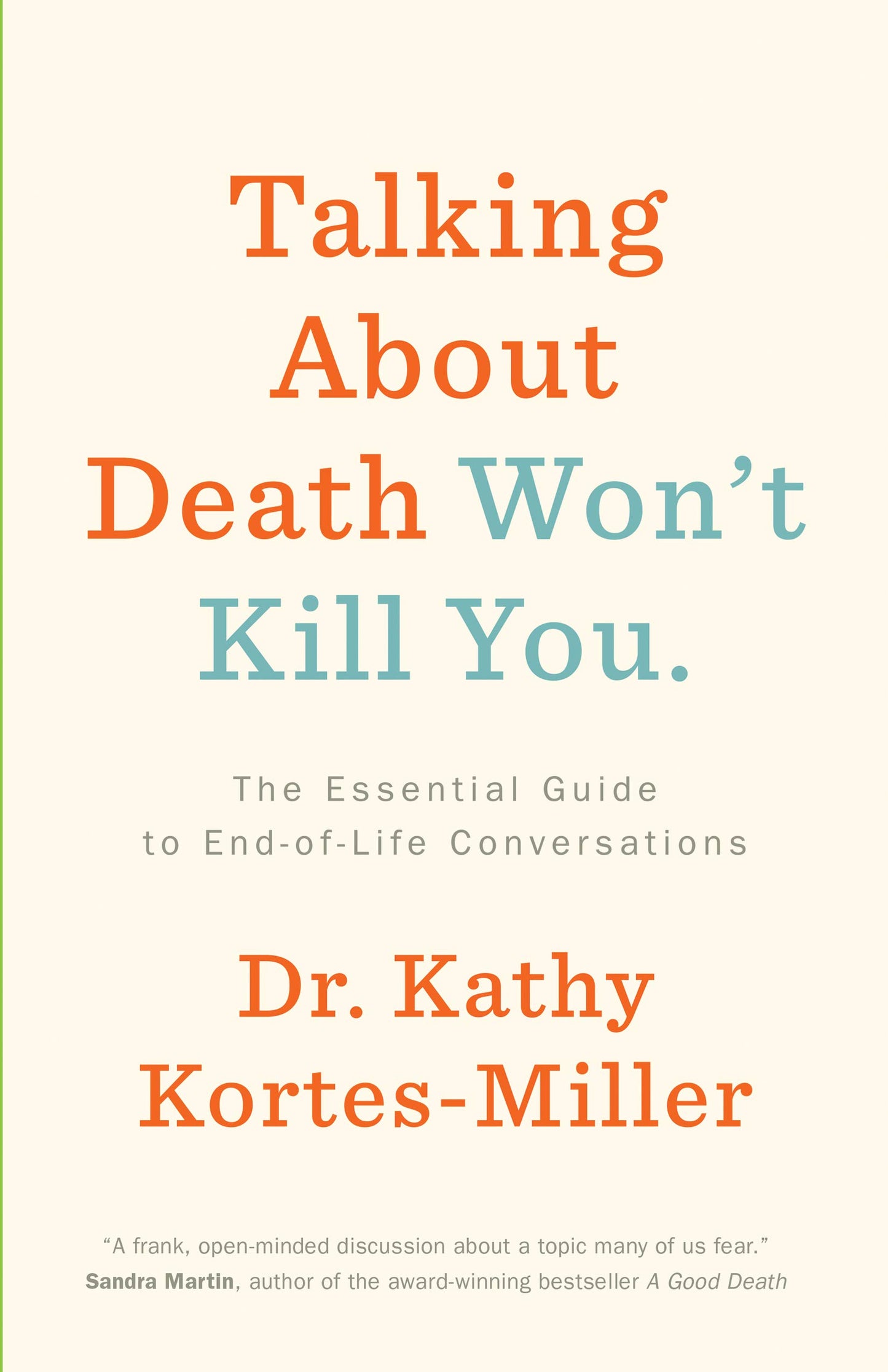 Talking About Death Wont Kill You: The Essential Guide to End-of-Life Conversations