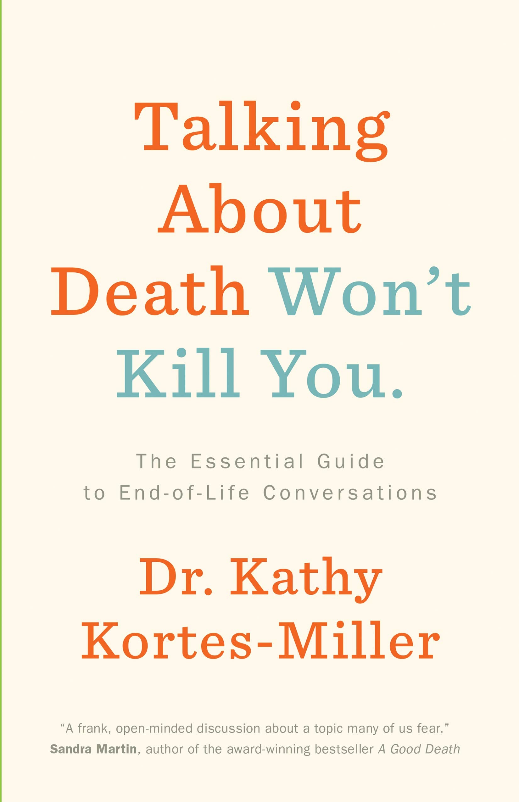 Talking About Death Wont Kill You: The Essential Guide to End-of-Life Conversations