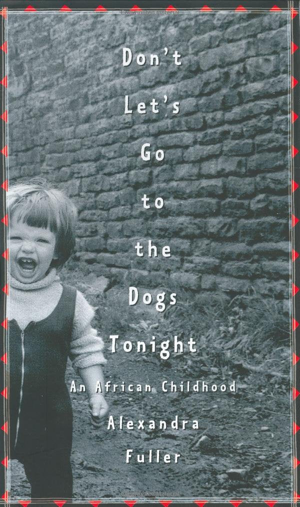 Dont Lets Go to the Dogs Tonight: An African Childhood by Fu