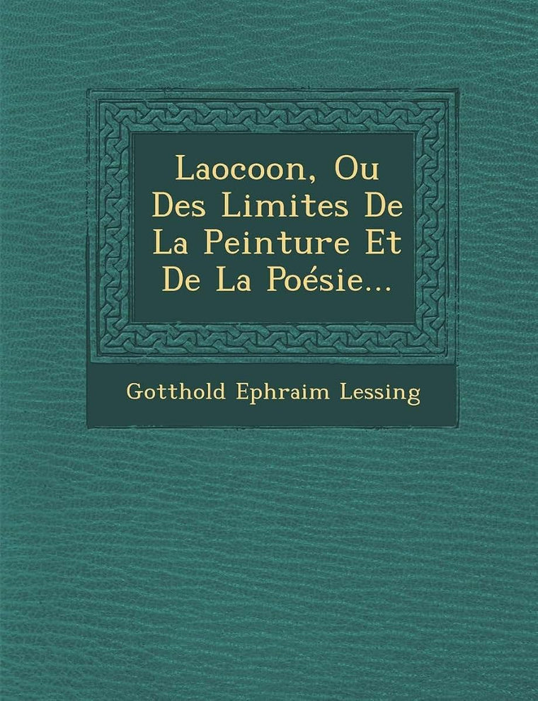 Laocoon, Ou Des Limites De La Peinture Et De La Poésie... (Spanish Edition)