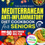 The Super-Easy Mediterranean Anti-Inflammatory Diet Cookbook for Seniors: Fast, Flavorful 15-Minute Healing Meals to Reduce Pain and Inflammation, Lose Weight, Boost Energy and Feel 20 Years Younger