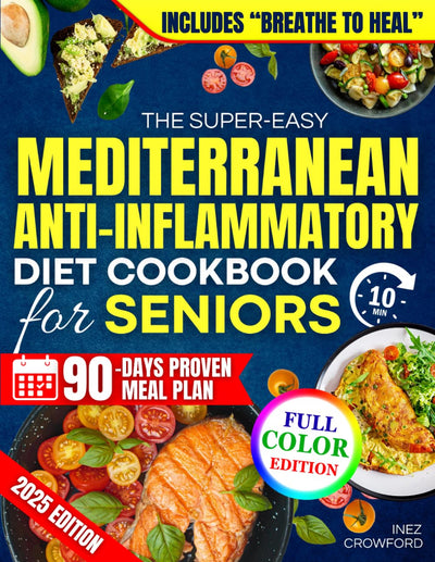 The Super-Easy Mediterranean Anti-Inflammatory Diet Cookbook for Seniors: Fast, Flavorful 15-Minute Healing Meals to Reduce Pain and Inflammation, Lose Weight, Boost Energy and Feel 20 Years Younger