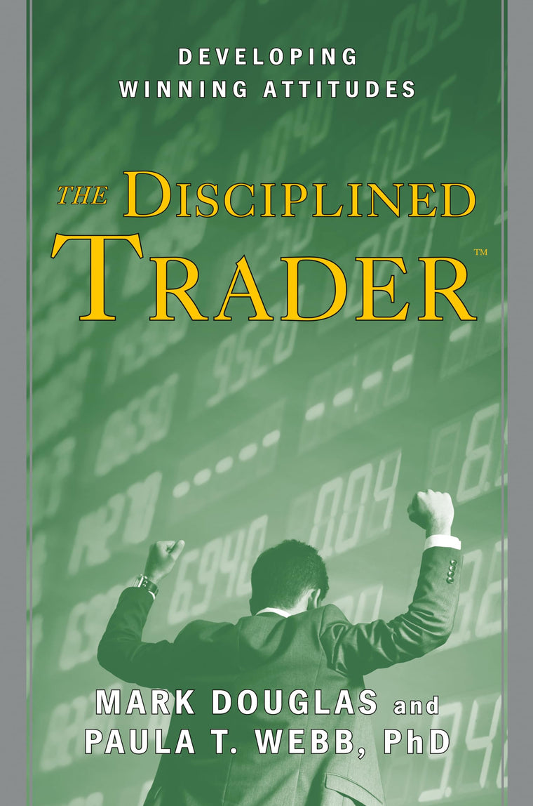 The Disciplined Trader: Developing Winning Attitudes by Doug