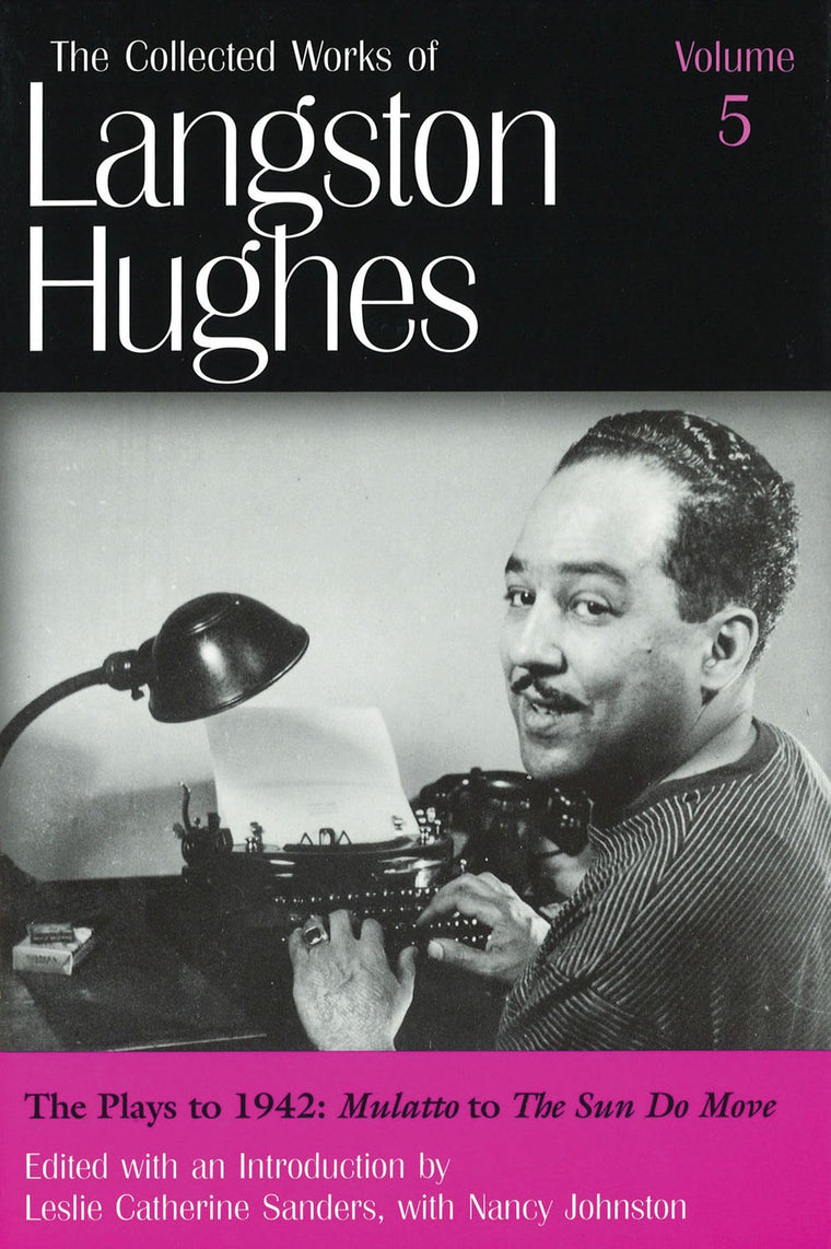 The Plays to 1942: Mulatto to the Sun Do Move (Collected Works of Langston Hughes, Vol 5) (Volume 5)
