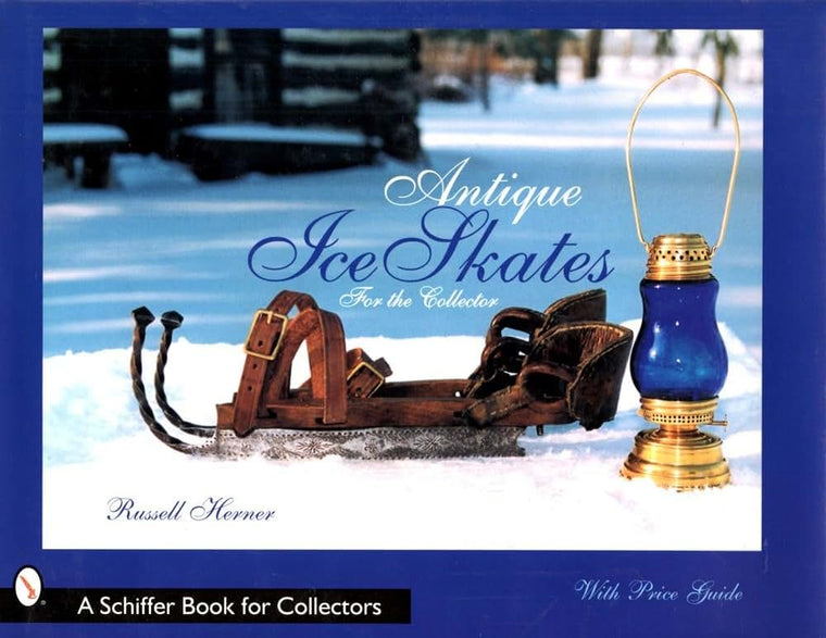Antique Ice Skates: for the Collector (A Schiffer Book for Collectors)
