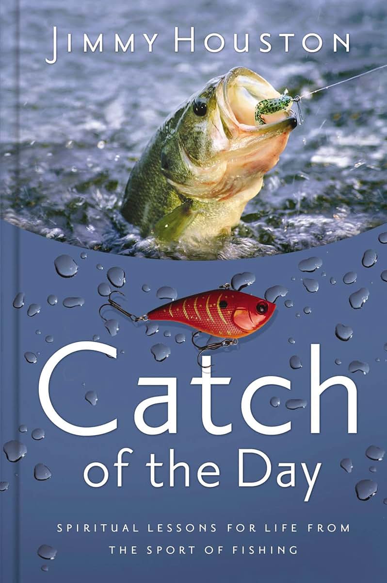 Catch of the Day: Spiritual Lessons for Life from the Sport of Fishing (A 365-Day Devotional) - The Perfect Gift for Christian Men and Women Who Love to Fish