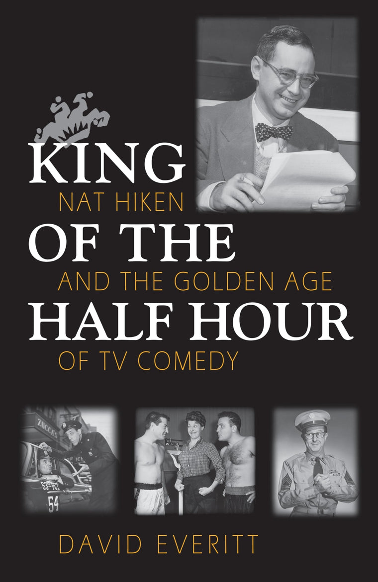 King of the Half Hour: Nat Hiken and the Golden Age of TV Comedy (Television and Popular Culture)